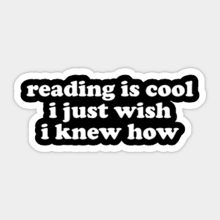 Reading Is Cool i just wish i knew how Shirt | Librarian Office Joke | College High School Dropout | Tech Programmer Sticker